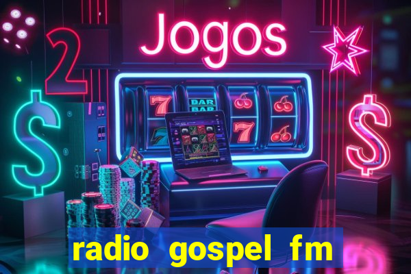 radio gospel fm salvador bahia